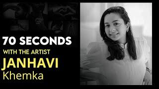 70 Seconds with the artist - Janhavi Khemka