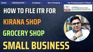 How To File ITR For Kirana Store, Grocery Shop,Journal Store & Small Business AY 2024-25