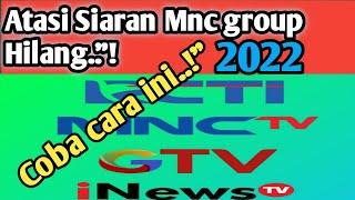 Siaran MNCtv,Gtv dan RCTI hilang"! 2022 ini solusinya..!