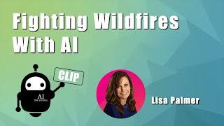 Fighting Wildfires w/ AI with Lisa Palmer