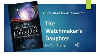 The Watchmaker's Daughter by C. J. Archer [Bite-Sized Book Reviews]