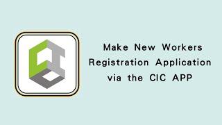 Make New Workers Registration Application via the CIC APP