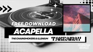 Takeaway - The Chainsmokers & Illenium Studio Acapella (Vocals Only) [FREE DOWNLOAD]