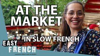 At a Typical French Market in Slow French |  Super Easy French 167