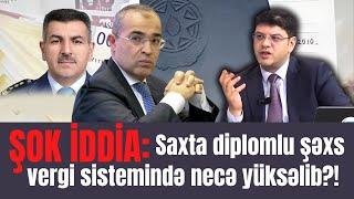 Saxta diplomlu şəxs vergi sistemində necə yüksəlib?! - ŞOK İDDİA