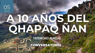 A 10 AÑOS DEL QHAPAQ ÑAN: Conversatorio