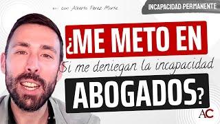 ¡Me DENIEGAN la incapacidad! ¿Me meto en ABOGADOS? 