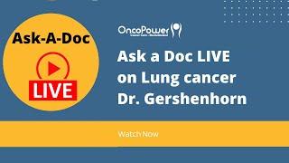 Ask a Doc LIVE on Lung cancer Dr. Gershenhorn | OncoPower