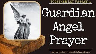 "Guardian Angel Prayer" --- Together Let Us Pray