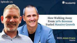 How Walking Away from 30% Revenue Fueled Massive Growth | Adam Evans