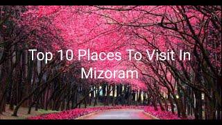 Top 10 Places To Visit In Mizoram || Best Tourist Places || Top Destination In Mizoram || Top Places