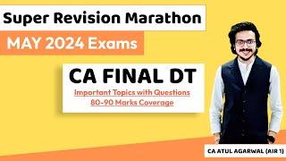 DT Super Revision Marathon May 24 | Important Topics & Questions 80-90 Marks | CA Atul Agarwal AIR 1