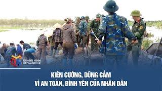 Kiên cường, dũng cảm vì an toàn, bình yên của nhân dân