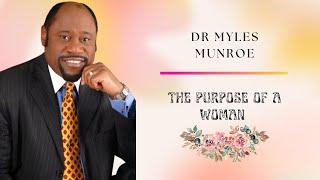 Dr Myles Munroe - The Purpose Of Woman | Enlightenment | Teaching