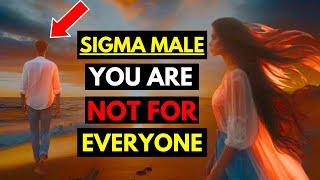 Sigma Males: They All Want You, But You Are Not For Everyone And That's Why You Are Rarest Man