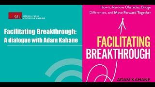 Facilitating Breakthrough: A Dialogue with Adam Kahane - Webinar Recording and Q&A