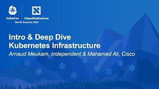 Intro & Deep Dive - Kubernetes Infrastructure - Arnaud Meukam, Independent & Mahamed Ali, Cisco