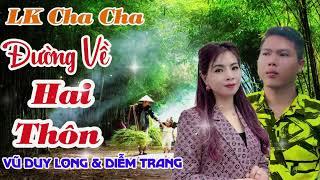 LK Cha Cha Cha 2025 | Đường Về Hai Thôn | Vũ Duy Long & Diễm Trang ( tuyển chọn những ca khúc hay )