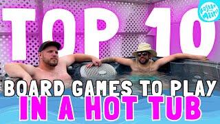 Top 10 Board Games to Play in a Hot Tub | The Official List feat. The Brothers Murph