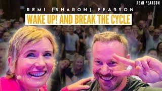 Wake Up! Break the Cycle! | Remi (Sharon) Pearson