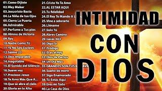 MUSICA CRISTIANA DE ADORACIÓN Y ALABANZA - INTIMIDAD CON DIOS - Alabanzas Para Bendecir El Dia