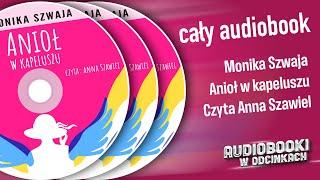  Cały Audiobook - Anioł w kapeluszu - Monika Szwaja 