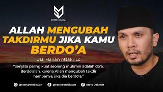 Allah Akan Mengubah Takdirmu Jika Kamu Berdo'a - Ust. Hanan Attaki, Lc