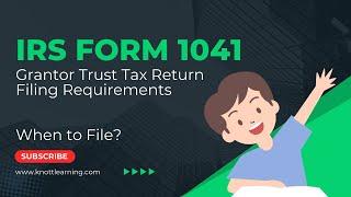 Form 1041 Filings - When does a Grantor Trust Need a Return?