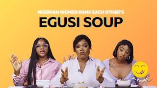 Nigerian Women Rank Each Other's Egusi Soup