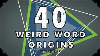 40 Weird Word Origins - mental_floss on YouTube (Ep.46)