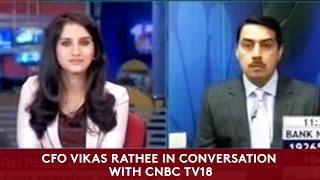 CFO Vikas Rathee in conversation with CNBC TV18