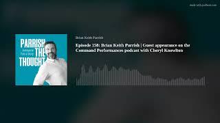 Episode 158: Brian Keith Parrish | Guest appearance on the Command Performances podcast with Cheryl