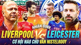 NHẬN ĐỊNH LIVERPOOL VS LEICESTER, CƠ HỘI NÀO CHO VAN NISTELROOY