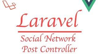 #Laravel how to make a social network with #Vue | Post Controller