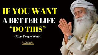 SADHGURU - "If You Want a Better Life, Do THIS! (Most People Won’t)"