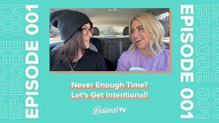 Never Enough Time? Let's Get Intentional! | BustmobTV Ep.1