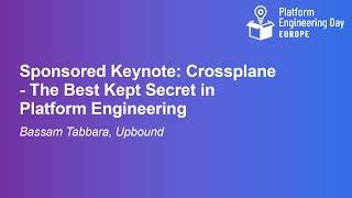 Sponsored Keynote: Crossplane - The Best Kept Secret in Platform Engineering - Bassam Tabbara