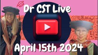 Dr CST Live April 15th 2024