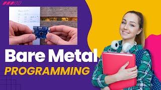 What is Bare Metal Programming? | Bare Metal Example Program