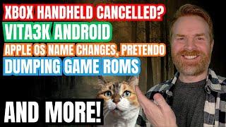Xbox Stops Handheld Development, Vita3k Android, Dumping ROMs and more...
