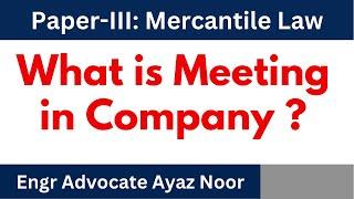 What is Meeting? || Kinds of  Meeting   || Company Law || Engr Advocate Ayaz