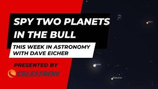 Spy two planets in the Bull: This Week in Astronomy with Dave Eicher 7/8/2024