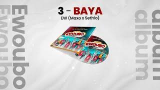 3- EW- (Maxo X Sethlo) - BAYA ( Audio Officiel )