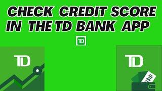 How to Check Your Credit Score in the TD Bank App 2023