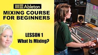 What Is Mixing? • Mixing Course For Beginners [Lesson 1] • Ableton Live