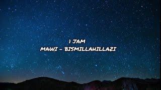 1 JAM  | Mawi - Bismillahillazi