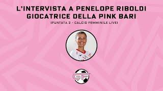 L'intervista a Penelope Riboldi - Puntata 2