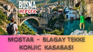 Balkan Turu Önerileri | Bosna Hersek Gezilecek Yerler | Mostar Gezisi | Blagay Tekkesi | Konjic