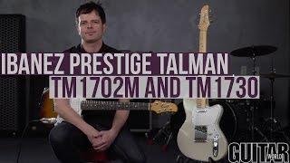 Ibanez Guitars - Prestige Talman TM1702M and TM1730