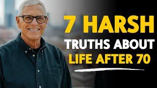 7 Harsh Truths About Life After 70